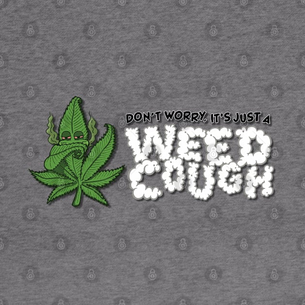 Don't Worry, It's Just A Weed Cough - Horizontal by deancoledesign